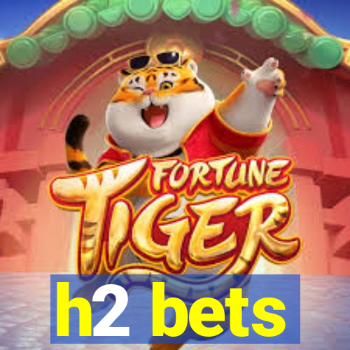 h2 bets